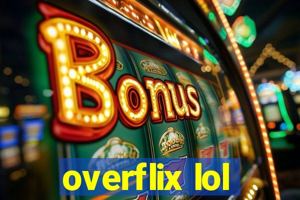 overflix lol